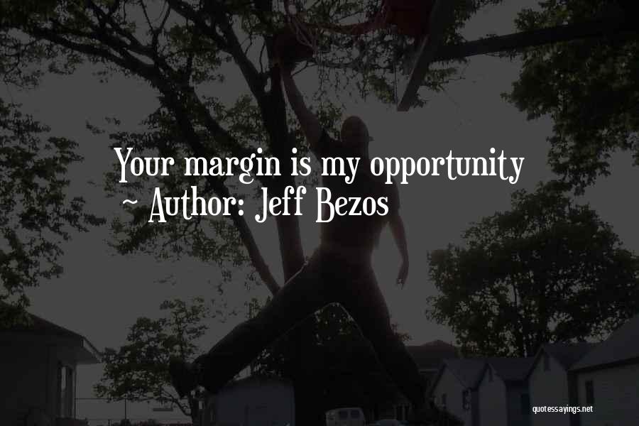 Jeff Bezos Quotes: Your Margin Is My Opportunity