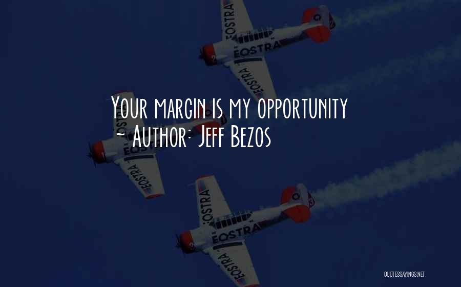 Jeff Bezos Quotes: Your Margin Is My Opportunity