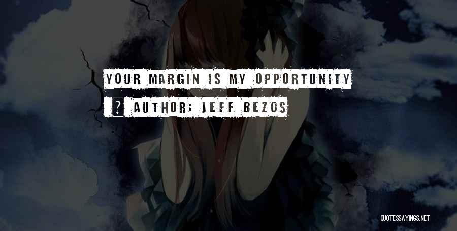 Jeff Bezos Quotes: Your Margin Is My Opportunity