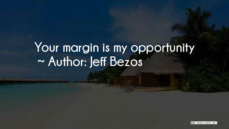 Jeff Bezos Quotes: Your Margin Is My Opportunity
