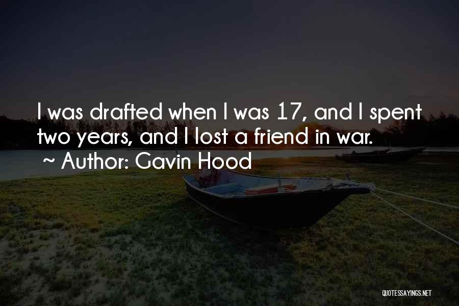 Gavin Hood Quotes: I Was Drafted When I Was 17, And I Spent Two Years, And I Lost A Friend In War.