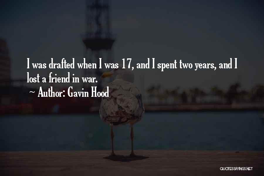 Gavin Hood Quotes: I Was Drafted When I Was 17, And I Spent Two Years, And I Lost A Friend In War.