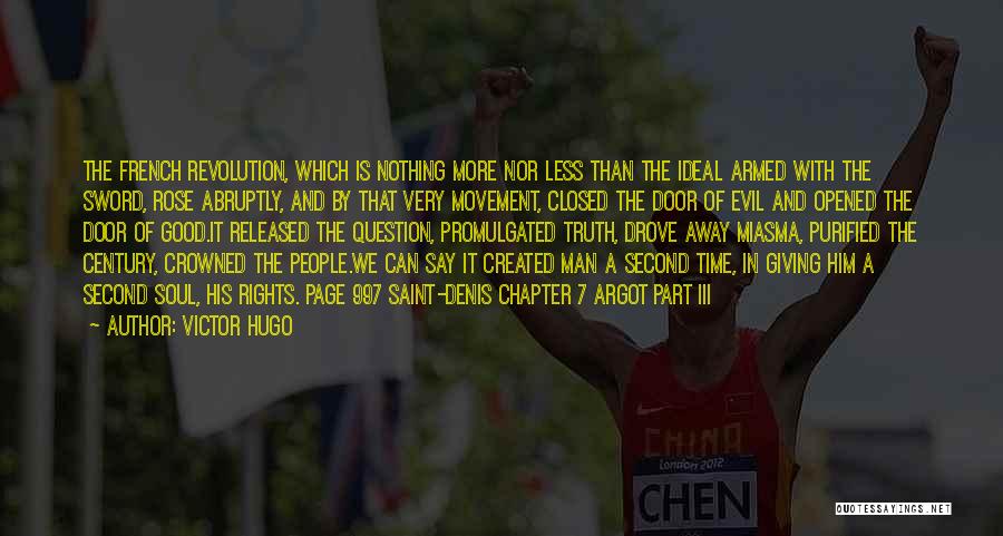 Victor Hugo Quotes: The French Revolution, Which Is Nothing More Nor Less Than The Ideal Armed With The Sword, Rose Abruptly, And By