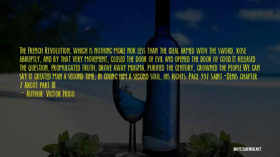 Victor Hugo Quotes: The French Revolution, Which Is Nothing More Nor Less Than The Ideal Armed With The Sword, Rose Abruptly, And By