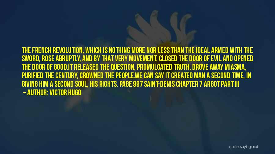 Victor Hugo Quotes: The French Revolution, Which Is Nothing More Nor Less Than The Ideal Armed With The Sword, Rose Abruptly, And By