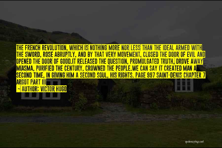 Victor Hugo Quotes: The French Revolution, Which Is Nothing More Nor Less Than The Ideal Armed With The Sword, Rose Abruptly, And By