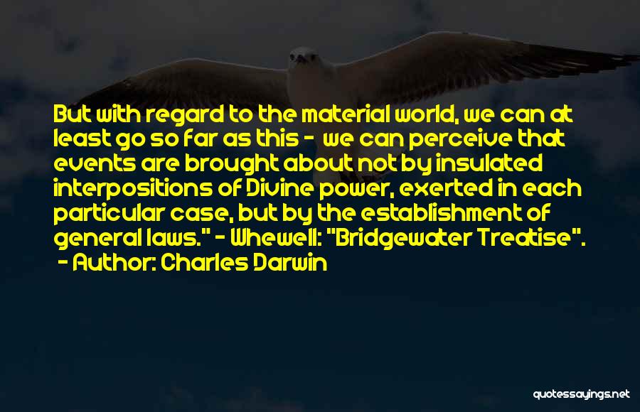 Charles Darwin Quotes: But With Regard To The Material World, We Can At Least Go So Far As This - We Can Perceive
