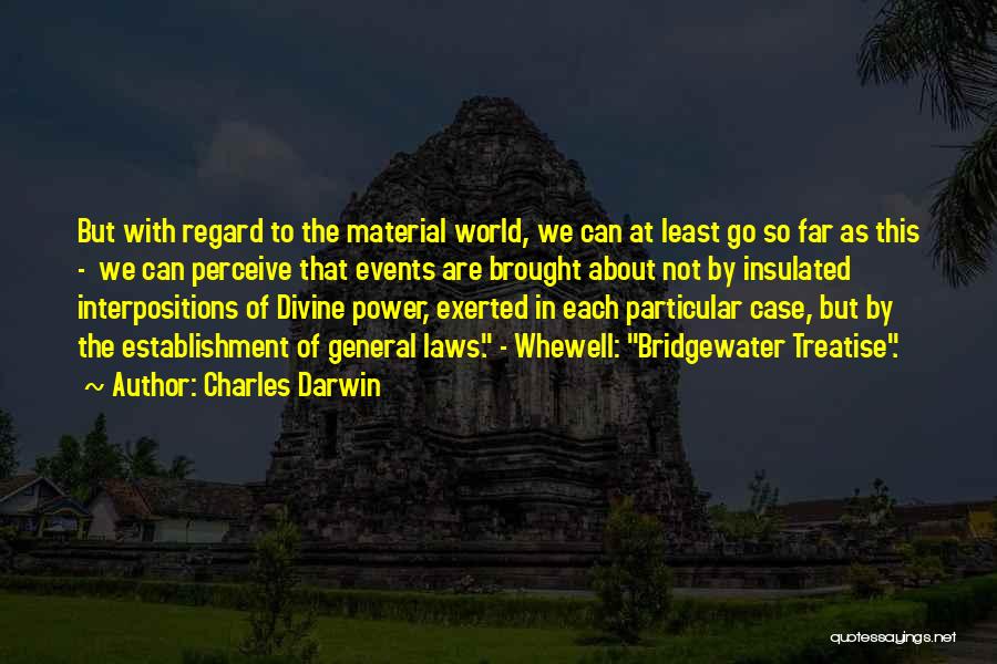 Charles Darwin Quotes: But With Regard To The Material World, We Can At Least Go So Far As This - We Can Perceive