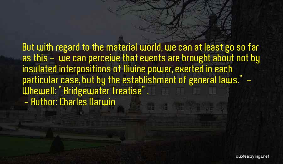 Charles Darwin Quotes: But With Regard To The Material World, We Can At Least Go So Far As This - We Can Perceive
