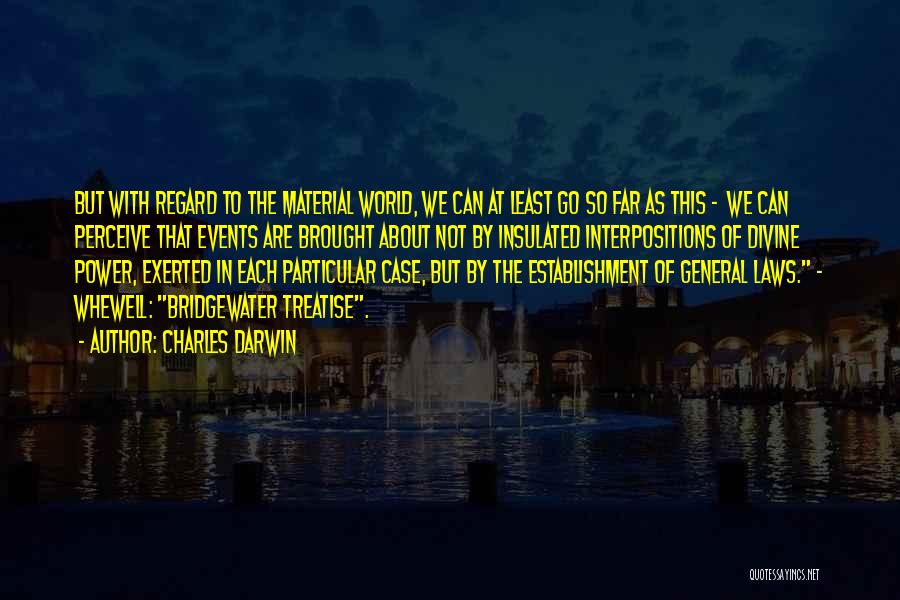Charles Darwin Quotes: But With Regard To The Material World, We Can At Least Go So Far As This - We Can Perceive