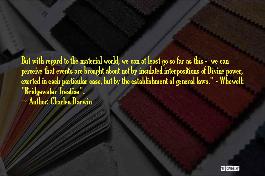 Charles Darwin Quotes: But With Regard To The Material World, We Can At Least Go So Far As This - We Can Perceive
