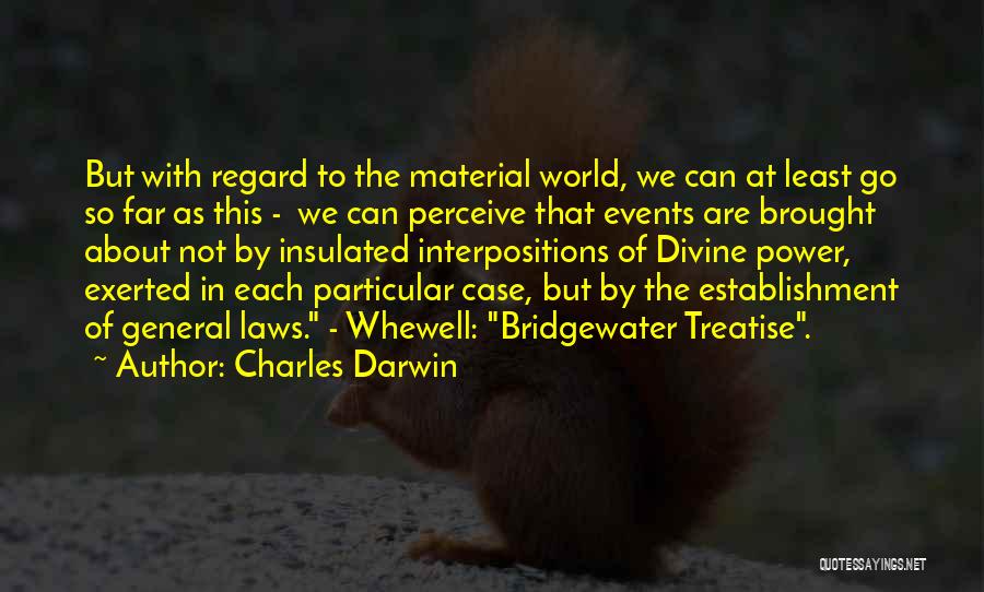 Charles Darwin Quotes: But With Regard To The Material World, We Can At Least Go So Far As This - We Can Perceive