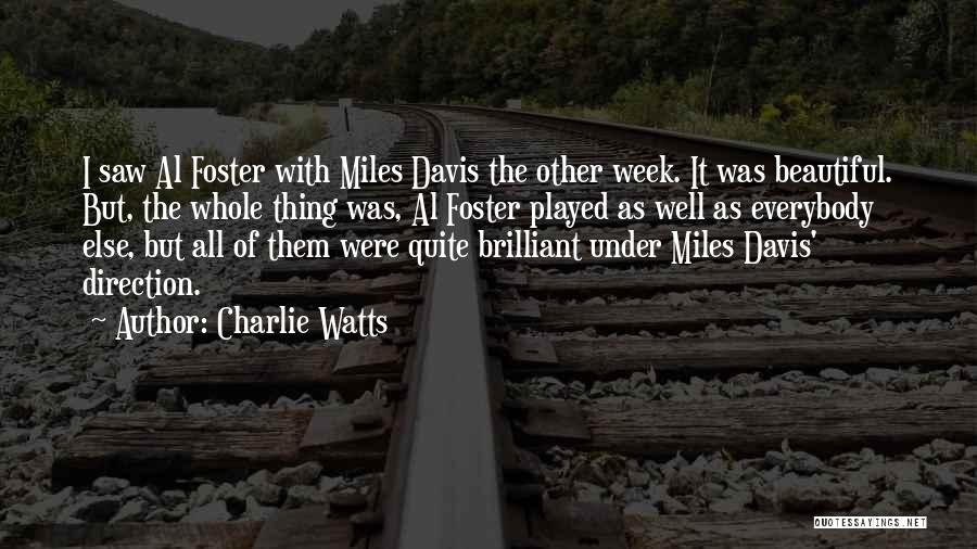Charlie Watts Quotes: I Saw Al Foster With Miles Davis The Other Week. It Was Beautiful. But, The Whole Thing Was, Al Foster