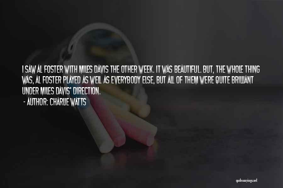 Charlie Watts Quotes: I Saw Al Foster With Miles Davis The Other Week. It Was Beautiful. But, The Whole Thing Was, Al Foster