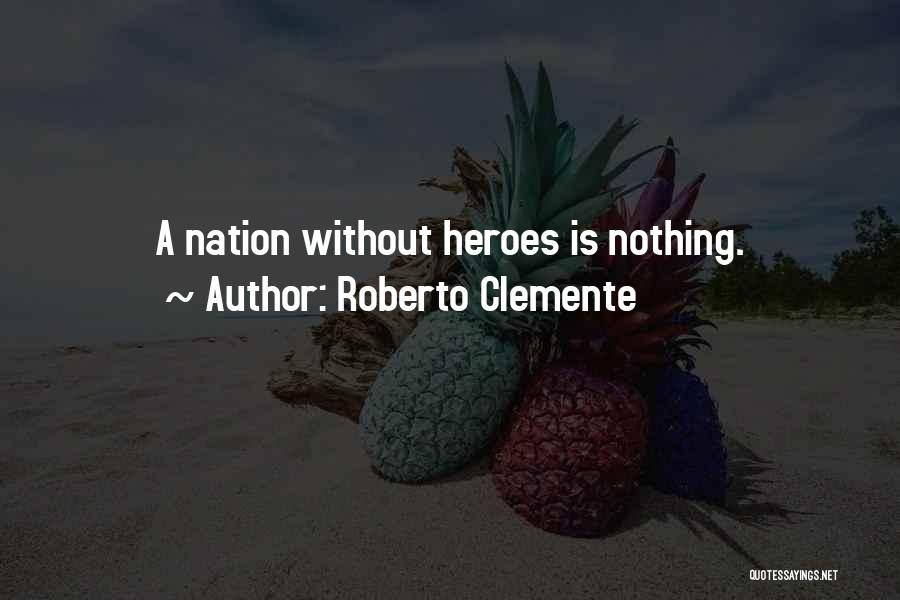 Roberto Clemente Quotes: A Nation Without Heroes Is Nothing.
