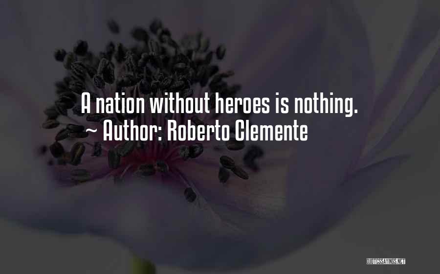Roberto Clemente Quotes: A Nation Without Heroes Is Nothing.