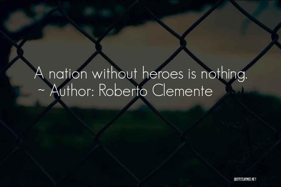 Roberto Clemente Quotes: A Nation Without Heroes Is Nothing.