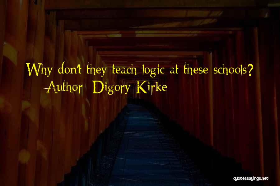 Digory Kirke Quotes: Why Don't They Teach Logic At These Schools?