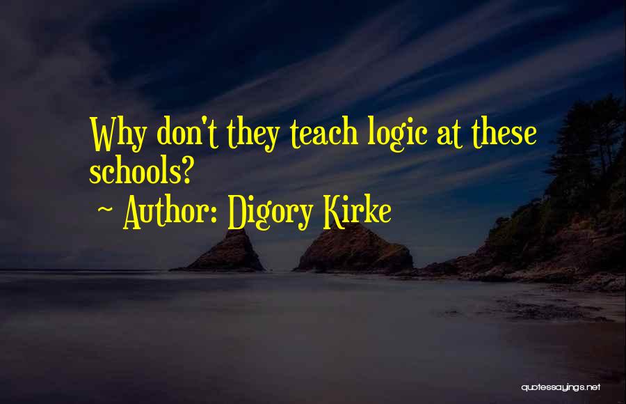 Digory Kirke Quotes: Why Don't They Teach Logic At These Schools?