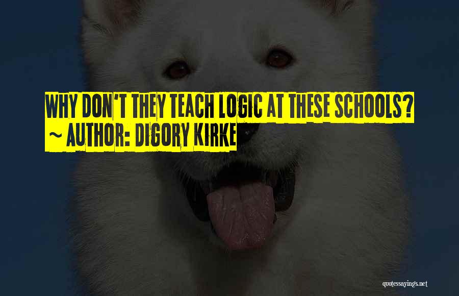 Digory Kirke Quotes: Why Don't They Teach Logic At These Schools?