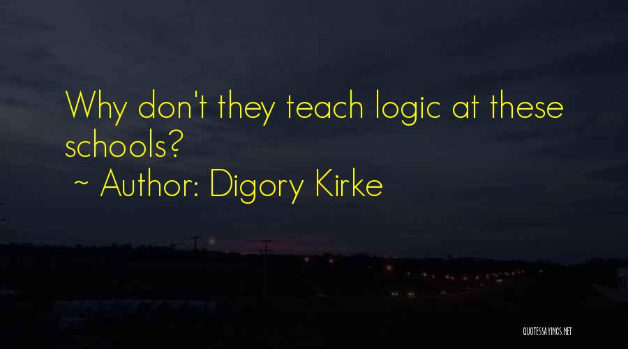 Digory Kirke Quotes: Why Don't They Teach Logic At These Schools?