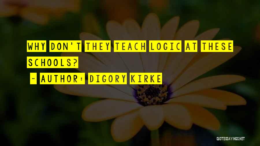 Digory Kirke Quotes: Why Don't They Teach Logic At These Schools?