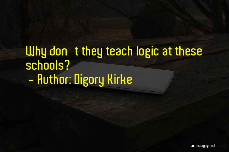 Digory Kirke Quotes: Why Don't They Teach Logic At These Schools?