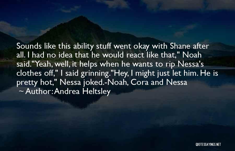 Andrea Heltsley Quotes: Sounds Like This Ability Stuff Went Okay With Shane After All. I Had No Idea That He Would React Like