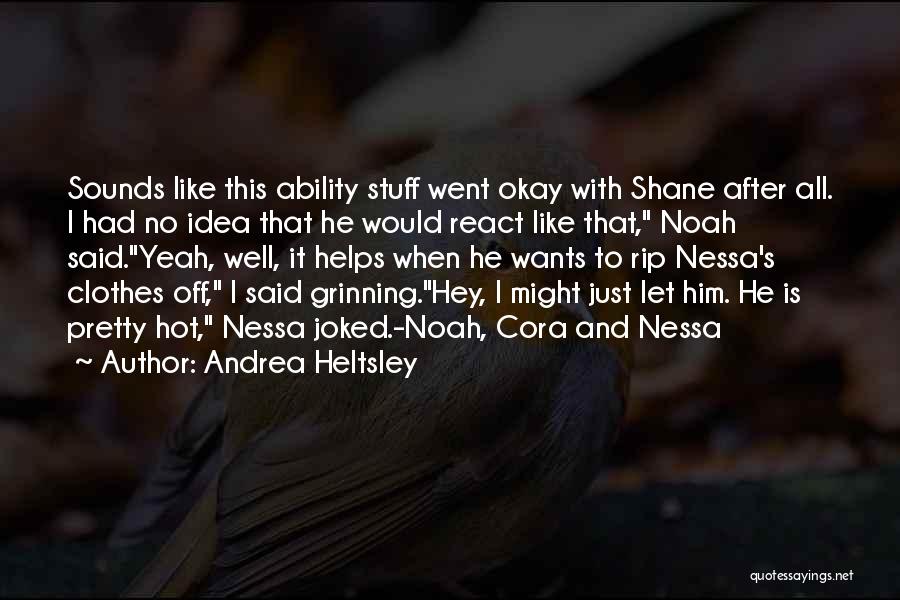 Andrea Heltsley Quotes: Sounds Like This Ability Stuff Went Okay With Shane After All. I Had No Idea That He Would React Like