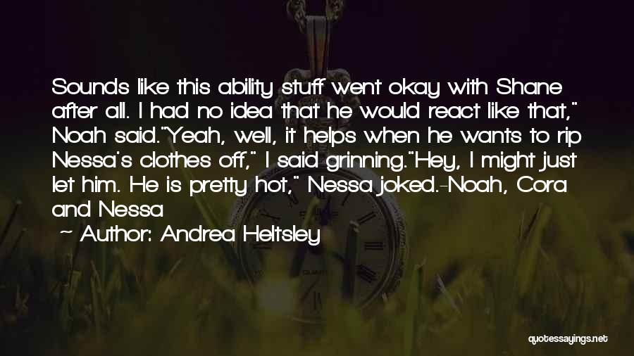 Andrea Heltsley Quotes: Sounds Like This Ability Stuff Went Okay With Shane After All. I Had No Idea That He Would React Like