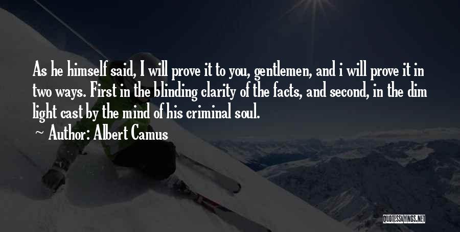 Albert Camus Quotes: As He Himself Said, I Will Prove It To You, Gentlemen, And I Will Prove It In Two Ways. First