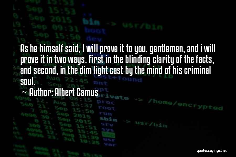 Albert Camus Quotes: As He Himself Said, I Will Prove It To You, Gentlemen, And I Will Prove It In Two Ways. First