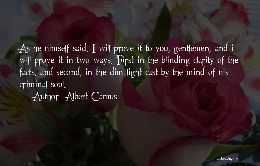 Albert Camus Quotes: As He Himself Said, I Will Prove It To You, Gentlemen, And I Will Prove It In Two Ways. First