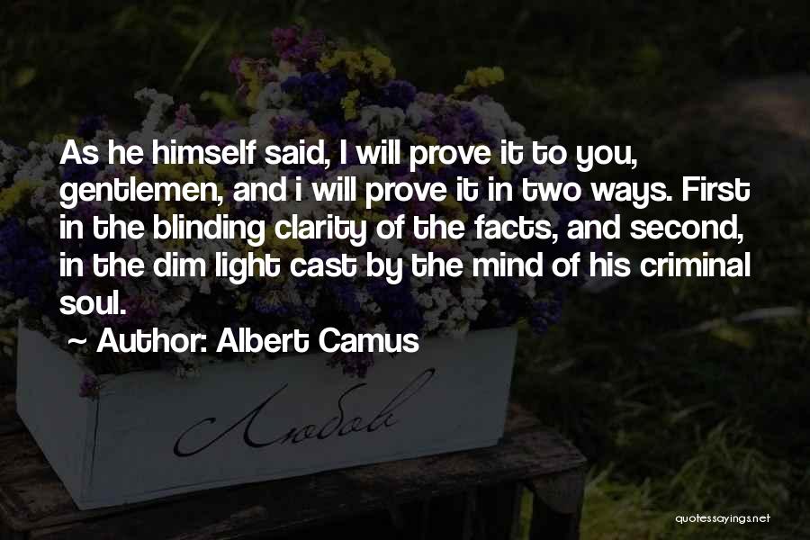 Albert Camus Quotes: As He Himself Said, I Will Prove It To You, Gentlemen, And I Will Prove It In Two Ways. First
