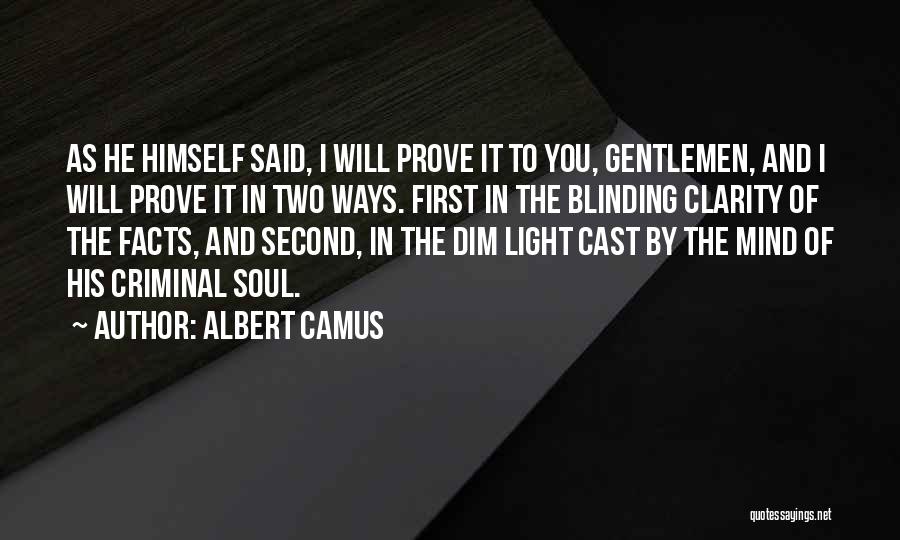 Albert Camus Quotes: As He Himself Said, I Will Prove It To You, Gentlemen, And I Will Prove It In Two Ways. First