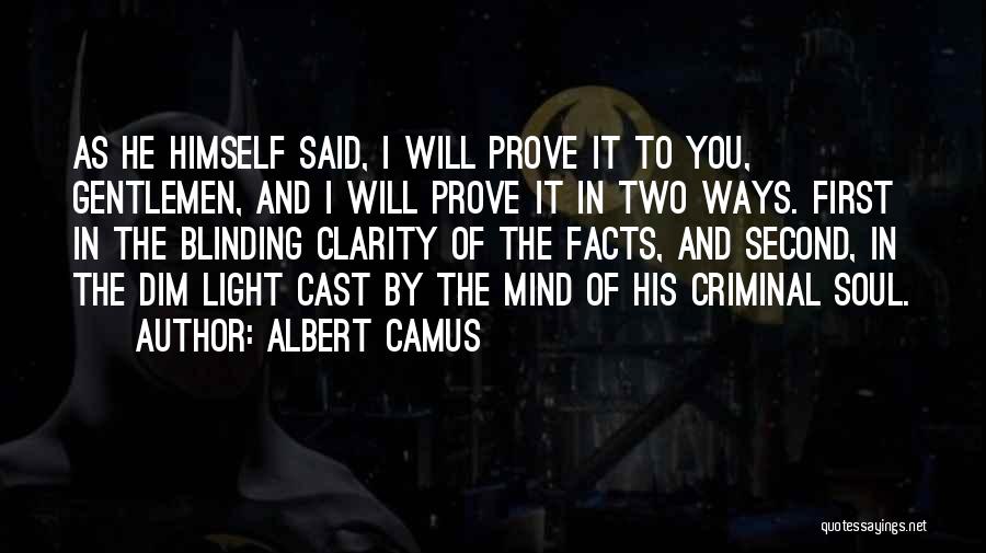 Albert Camus Quotes: As He Himself Said, I Will Prove It To You, Gentlemen, And I Will Prove It In Two Ways. First