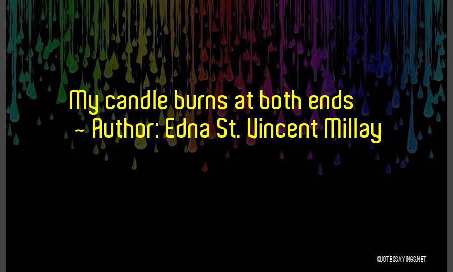 Edna St. Vincent Millay Quotes: My Candle Burns At Both Ends