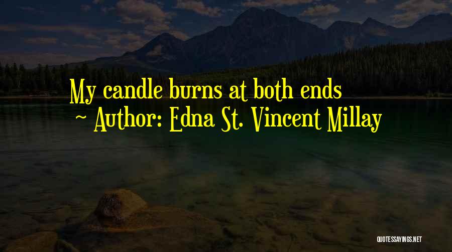 Edna St. Vincent Millay Quotes: My Candle Burns At Both Ends
