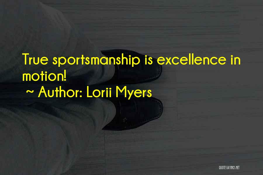 Lorii Myers Quotes: True Sportsmanship Is Excellence In Motion!