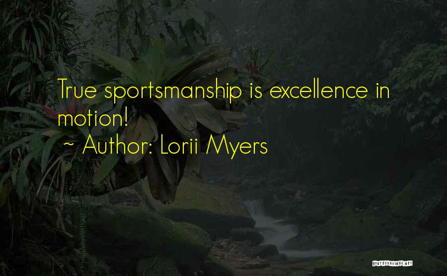 Lorii Myers Quotes: True Sportsmanship Is Excellence In Motion!