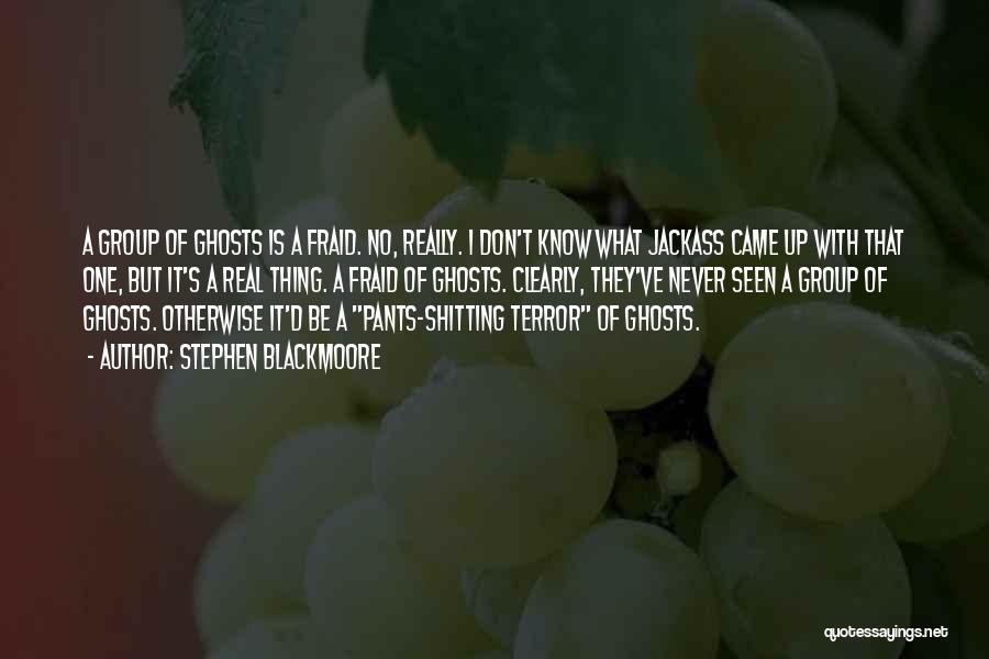 Stephen Blackmoore Quotes: A Group Of Ghosts Is A Fraid. No, Really. I Don't Know What Jackass Came Up With That One, But