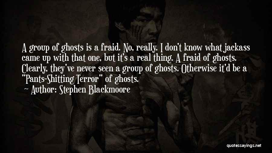 Stephen Blackmoore Quotes: A Group Of Ghosts Is A Fraid. No, Really. I Don't Know What Jackass Came Up With That One, But