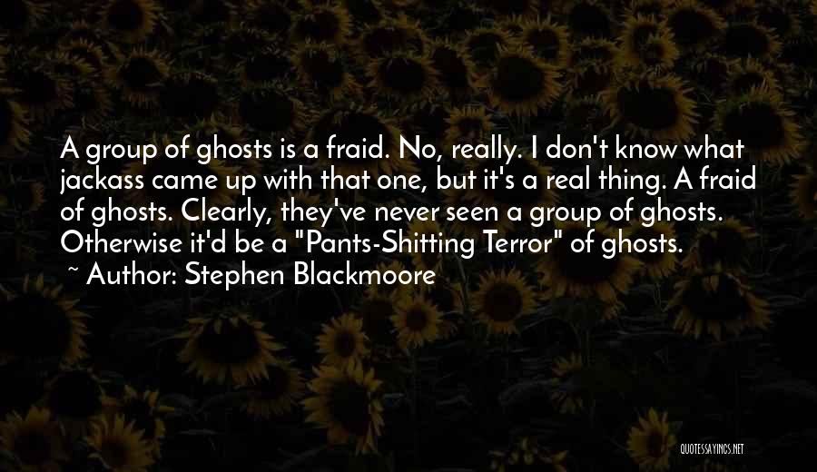 Stephen Blackmoore Quotes: A Group Of Ghosts Is A Fraid. No, Really. I Don't Know What Jackass Came Up With That One, But