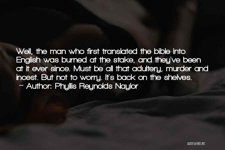 Phyllis Reynolds Naylor Quotes: Well, The Man Who First Translated The Bible Into English Was Burned At The Stake, And They've Been At It