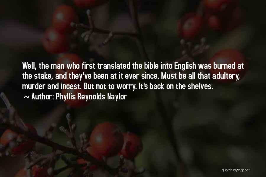 Phyllis Reynolds Naylor Quotes: Well, The Man Who First Translated The Bible Into English Was Burned At The Stake, And They've Been At It