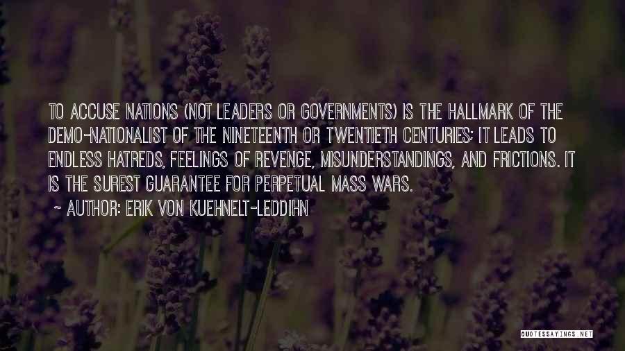 Erik Von Kuehnelt-Leddihn Quotes: To Accuse Nations (not Leaders Or Governments) Is The Hallmark Of The Demo-nationalist Of The Nineteenth Or Twentieth Centuries; It