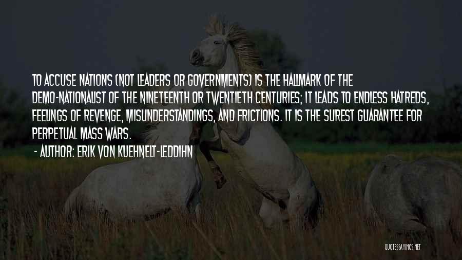 Erik Von Kuehnelt-Leddihn Quotes: To Accuse Nations (not Leaders Or Governments) Is The Hallmark Of The Demo-nationalist Of The Nineteenth Or Twentieth Centuries; It