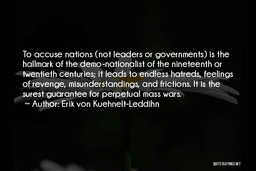 Erik Von Kuehnelt-Leddihn Quotes: To Accuse Nations (not Leaders Or Governments) Is The Hallmark Of The Demo-nationalist Of The Nineteenth Or Twentieth Centuries; It