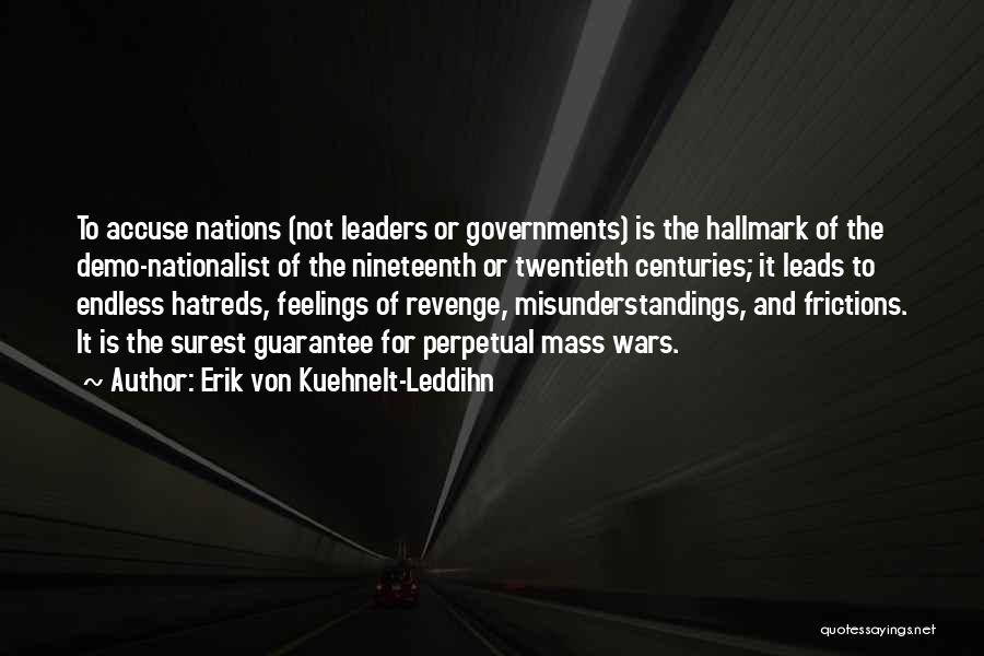 Erik Von Kuehnelt-Leddihn Quotes: To Accuse Nations (not Leaders Or Governments) Is The Hallmark Of The Demo-nationalist Of The Nineteenth Or Twentieth Centuries; It