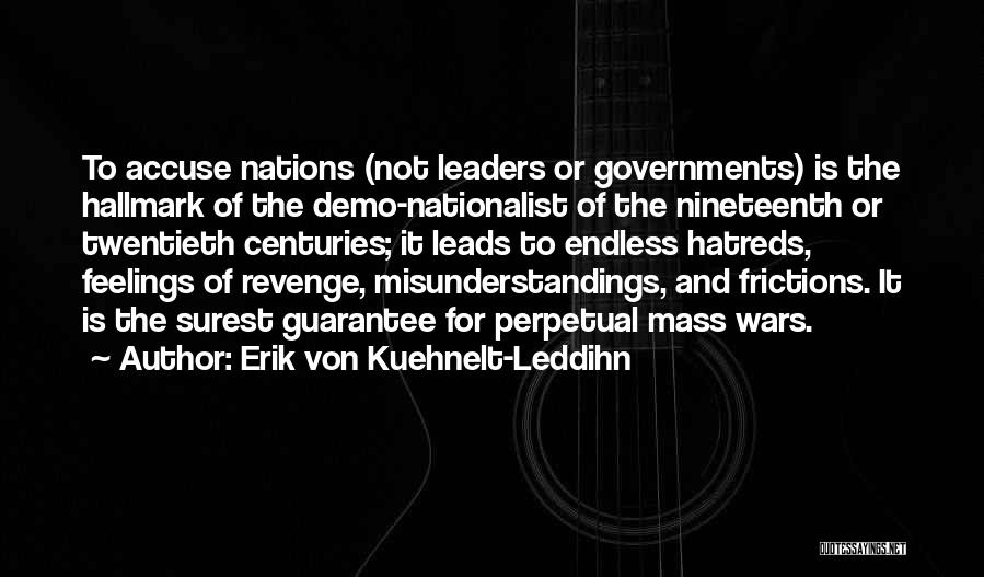 Erik Von Kuehnelt-Leddihn Quotes: To Accuse Nations (not Leaders Or Governments) Is The Hallmark Of The Demo-nationalist Of The Nineteenth Or Twentieth Centuries; It